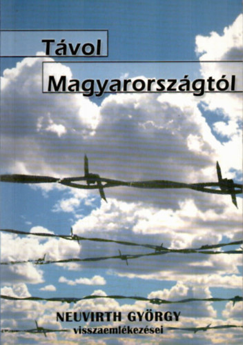 Neuvirth György - Távol Magyarországtól - Visszaemlékezések
