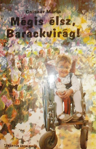 Csiszr Mria - Mgis lsz, Barackvirg!