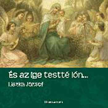 Liszka J�zsef - �s az ige testt� l�n...