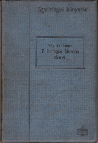 F�lix le Dantec - A biol�giai filoz�fia elemei