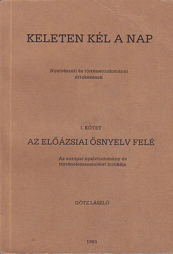 Götz László - Keleten kél a nap I.: Az előázsiai ősnyelv felé