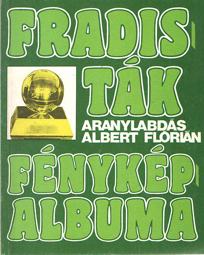 Nagy B�la - Fradist�k f�nyk�palbuma (3-4.)- "Aranylabd�s" Albert Fl�ri�n