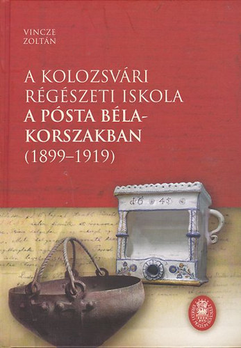 Vincze Zolt�n - A kolozsv�ri r�g�szeti iskola a P�sta B�la-korszakban (1899-1919)