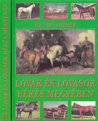 Hankó József - Lovak és lovasok Békés megyében I-II.