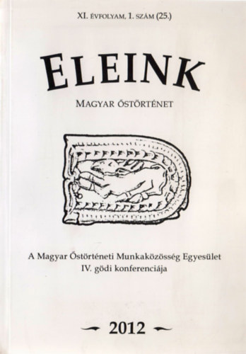 Dr. Erd�lyi Istv�n  (szerk.) - Eleink - Magyar �st�rt�net (XI. �vf. 1. sz�m (25.) 2012)