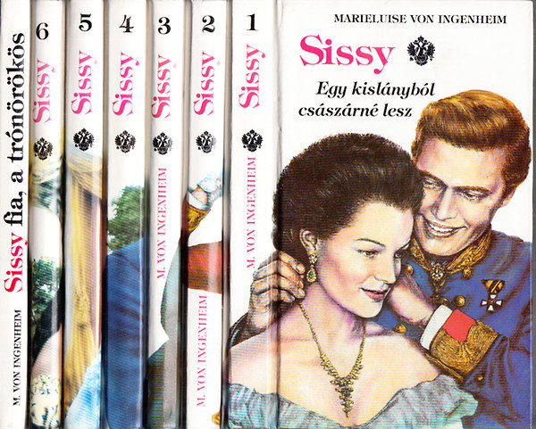 Marieluise von Ingenheim - Sissy 1-6. + Sissy fia, a trónörökös (Egy kislányból császárné lesz - Egy szív és egy korona -Egy császárné naplójából - Az álmok kastélya - A korona fekete gyémántja - Már csak az emlékek...)