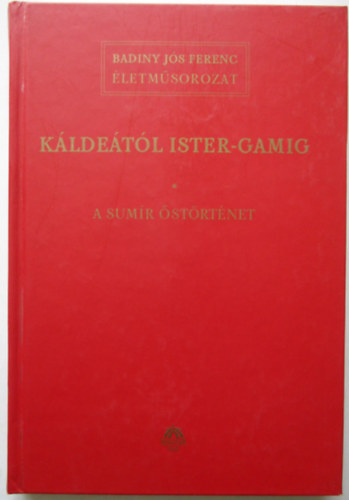 Badiny Js Ferenc - Kldetl Ister-gamig I.: A sumir strtnet