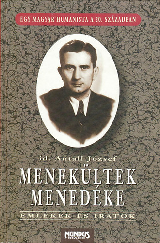 Antall J�zsef Id. - Menek�ltek mened�ke (Eml�kek �s iratok)