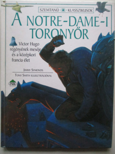 Tony Smith illusztrciival Jimmy Symonds - A Notre-Dame-i toronyr (Szemtan Klasszikusok)