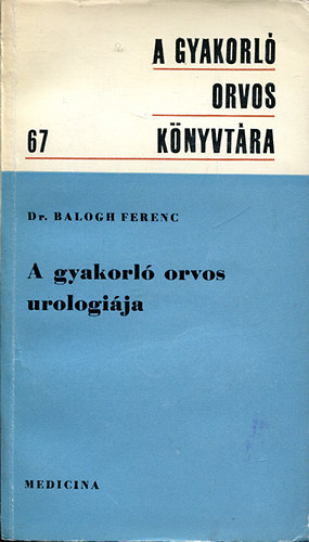 Dr. Balogh Ferenc - A gyakorló orvos urologiája