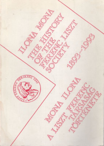 Mona Ilona - A Lliszt Ferenc Trsasg trtnete 1893-1993 ( ktnyelv )