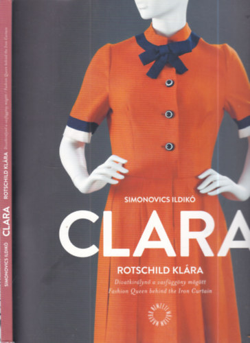 Simonovics Ildikó - Clara- Rotschild Klára (Divatkirálynő a vasfüggöny mögött)- dedikált