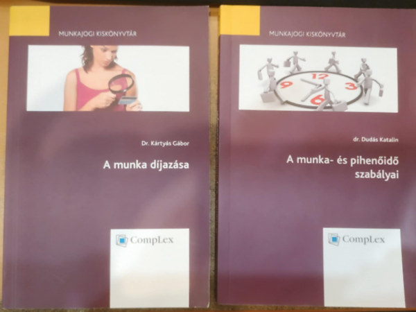 Dr. dr. Dud�s Katalin K�rty�s G�bor - 2 db Munkajogi Kisk�nyvt�r: A munka d�jaz�sa + A munka- �s pihen�id� szab�lyai (CompLex)