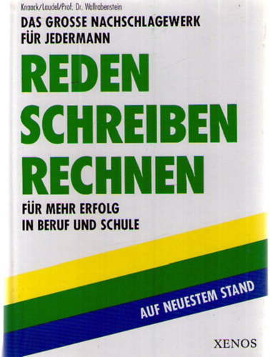 Heinz Laudel, Wulf Wallrabenstein Wolfgang Knaack - Reden o Schreiben o Rechnen. Das grosse Nachschlagewerk f�r jedermann ; f�r mehr Erfolg in Beruf und Schule