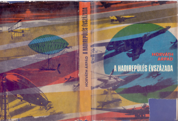 Horv�th �rp�d - A hadirep�l�s �vsz�zada