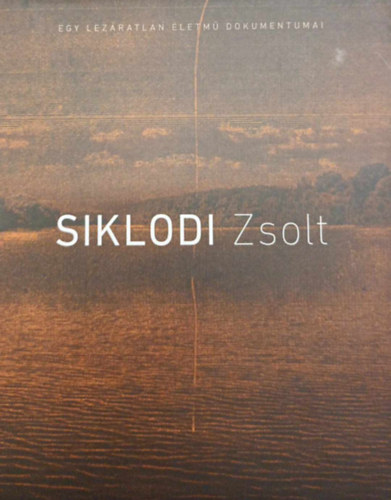 Siklodi Zsolt - egy lezratlan letm dokumentumai