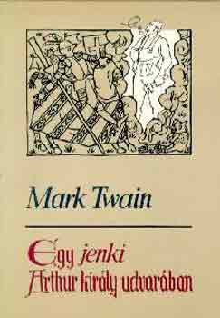 Mark Twain - Egy jenki Arthur kirly udvarban