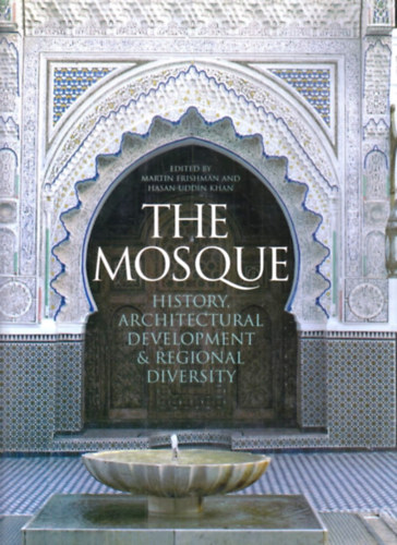 Khan Frishman - The Mosque - History, Architectural Development and regional Diversity