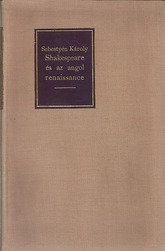 Sebesty�n K�roly - Shakespeare �s az angol renaissance (sz�mozott, al��rt)