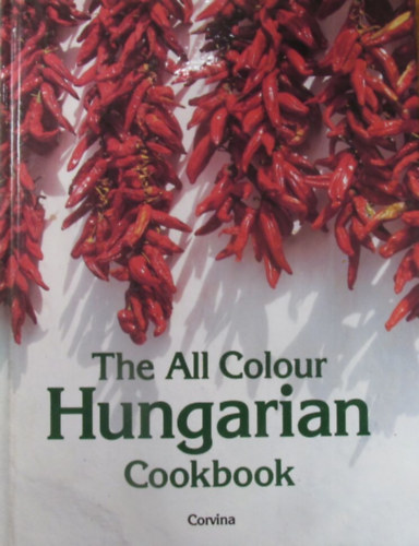 Judit Mikl�si - The All Colour Hungarian Cookbook 100 Recipes