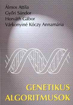 lmos Attila; Gyri Sndor; Vrkonyin Kczy Annamria; Horvth Gergely - Genetikus algoritmusok