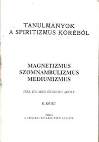 Dr. Gr�nhut Adolf - Tanulm�nyok a spiritizmus k�r�b�l I. k�tet