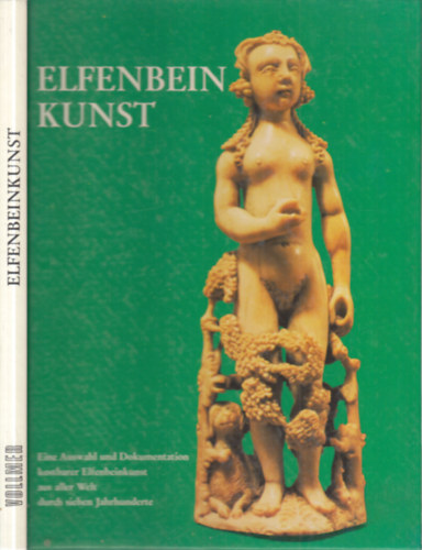 Elfenbeinkunst (elefntcsont-farags)- Eine Auswahl und Dokumentation kostbarer Elfenbeinkunst aus aller Welt durch sieben Jahrhunderte