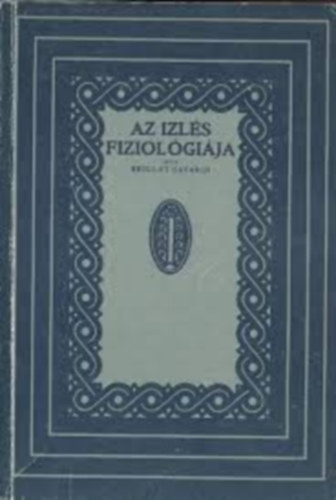 Jean Anthelme Brillat-Savarin - Az Izlés Fiziológiája. Fordították Ambrus Zoltán és Ambrus Gizella.