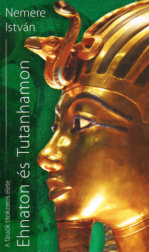 Nemere Istvn - A frak titokzatos lete - Ehnaton s Tutanhamon