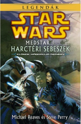 Steve Perry Michael Reaves - Star Wars: Medstar I. - Harctri sebszek