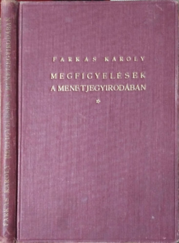 Farkas K�roly - Megfigyel�sek a menetjegyirod�ban (sz�mozott, al��rt)- 3., b�v�tett kiad�s