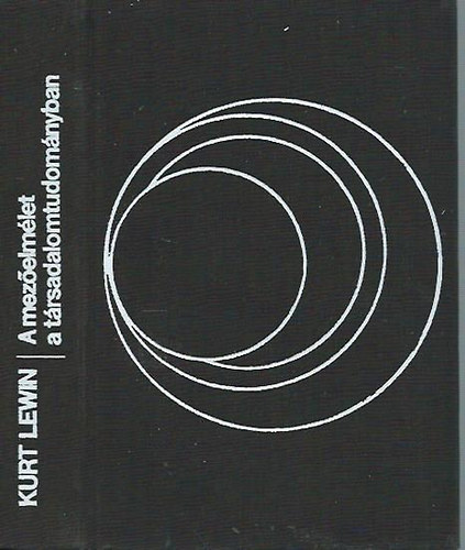 Kurt Lewin - A mezőelmélet a társadalomtudományban