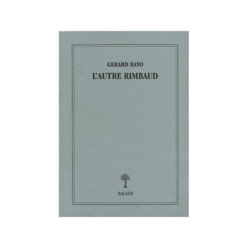 Gerard Bayo - L' autre Rimbaud