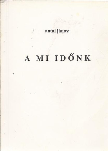 Antal Jnos - A mi idnk