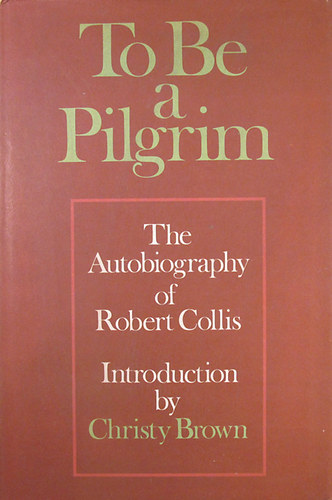 Robert Collis - To Be a Pilgrim (The Autobiography of Robert Collis)
