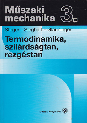 Steger-Sieghart-Glauninger - Mszaki mechanika 3. Termodinamika, szilrdsgtan, rezgstan