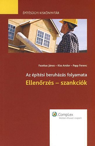 Fazekas J�nos; Kiss Andor; Papp Ferenc - Az �p�t�si beruh�z�s folyamata - Ellen�rz�s - szankci�k