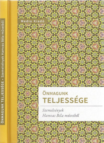 Katona Zsuzsa  (szerk.) - �nmagunk teljess�ge (Szemelv�nyek Hamvas B�la m�veib�l)