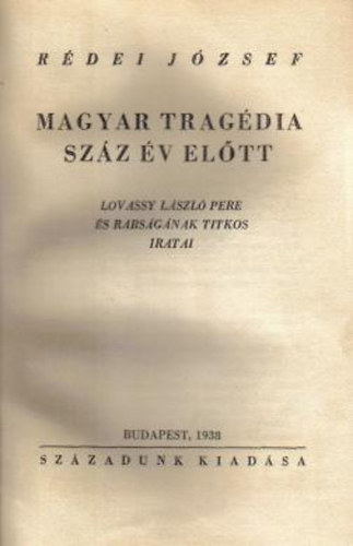 Rdei Jzsef - Magyar tragdia szz v eltt (Lovassy Lszl pere s rabsgnak...)