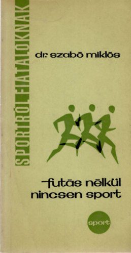 Dr. Szabó Miklós - Futás nélkül nincsen sport