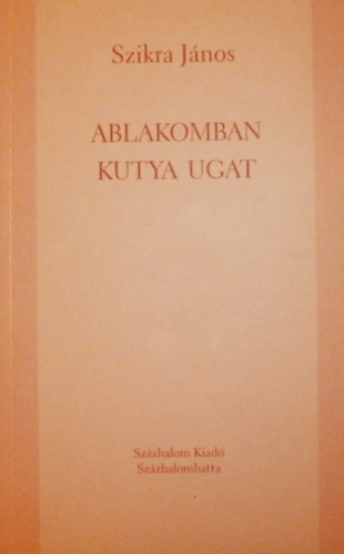 Szikra János - Ablakomban kutya ugat