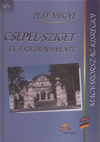 dr.  Kasza Sndor (fszerk.) - Csepel-sziget s a Kis-Duna-Mente (Magyarorszg kisrgii 13/1.)