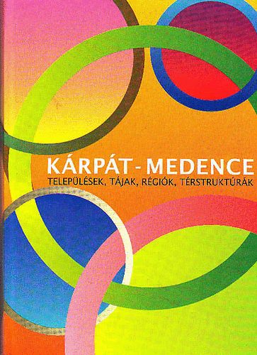 Hajd� Zolt�n Gy�ri R�bert - K�rp�t-Medence (Telep�l�sek, T�jak, R�gi�k, T�rstrukt�r�k)