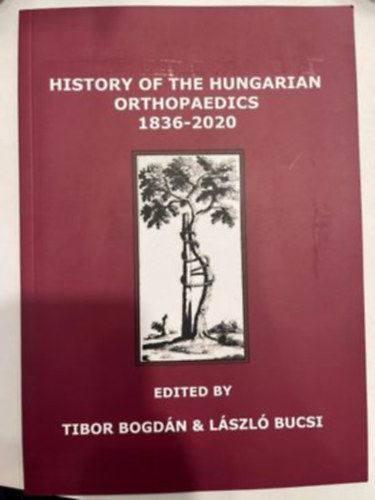 Bucsi L�szl� Bogd�n Tibor - History of the Hungarian Orthopaedics 1836-2020