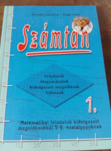 Nagy Lajos Horvth Lszln - Szmtan -Matematikai feladatok kidolgozott megoldsokkal 5-6 o. 1.-