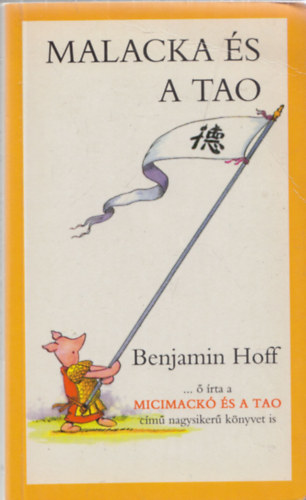 Szerk.: Pavlov Anna, Ford.: Kiss Marianne Benjamin Hoff - Malacka és a Tao