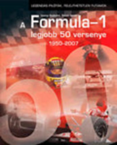 Simon Istvn Izsnyi Szabolcs - A Formula-1 legjobb 50 versenye ( 1950-2007 )