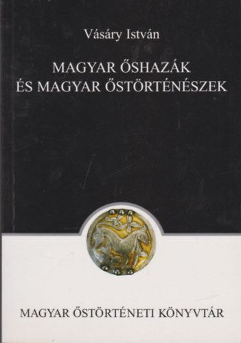 Vásáry István - Magyar őshazák és magyar őstörténészek