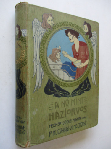 Dr. Hugonnai Vilma Grófnő Dr. Fischer Dückelmann - A nő mint háziorvos I. kötet