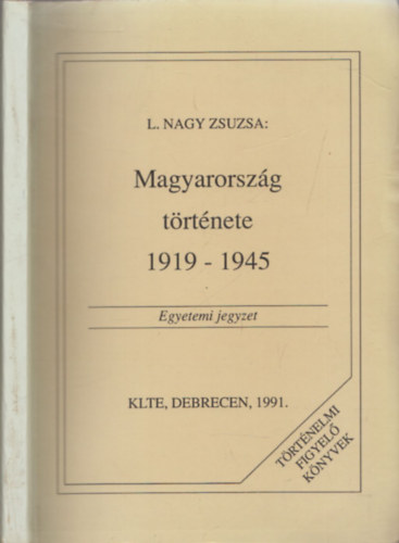 L. Nagy Zsuzsa - Magyarország története 1919-1945 - Egyetemi jegyzet - DEDIKÁLT!